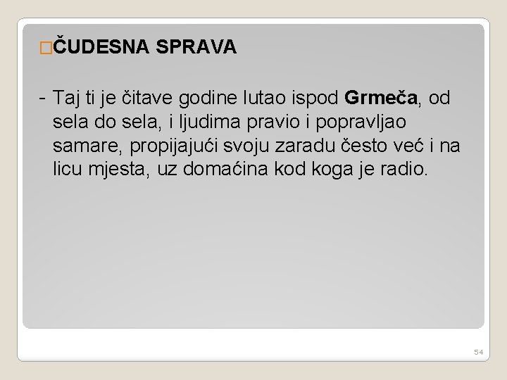 �ČUDESNA SPRAVA - Taj ti je čitave godine lutao ispod Grmeča, od sela do