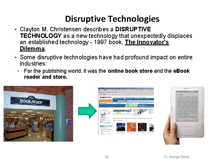 Disruptive Technologies • Clayton M. Christensen describes a DISRUPTIVE TECHNOLOGY as a new technology