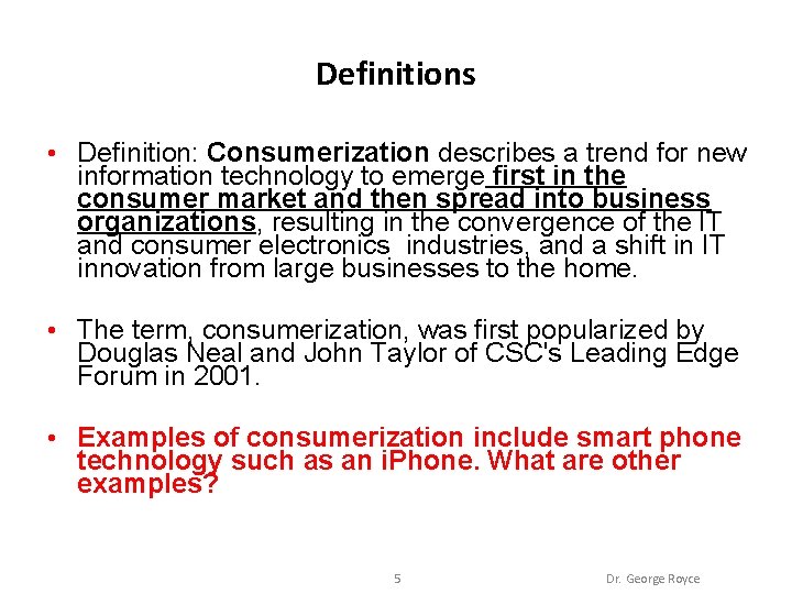 Definitions • Definition: Consumerization describes a trend for new information technology to emerge first