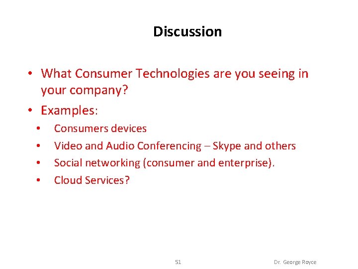 Discussion • What Consumer Technologies are you seeing in your company? • Examples: •