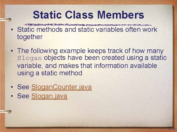 Static Class Members • Static methods and static variables often work together • The