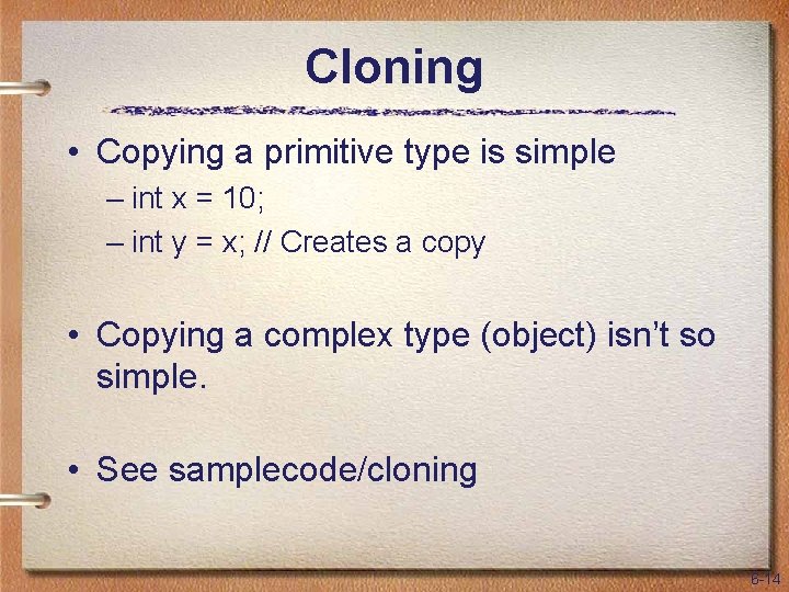 Cloning • Copying a primitive type is simple – int x = 10; –