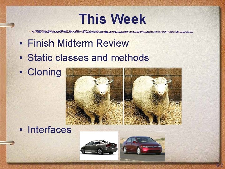 This Week • Finish Midterm Review • Static classes and methods • Cloning •
