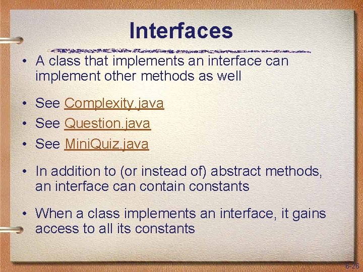 Interfaces • A class that implements an interface can implement other methods as well