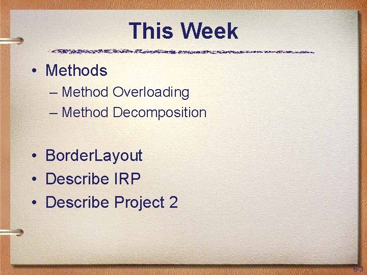 This Week • Methods – Method Overloading – Method Decomposition • Border. Layout •