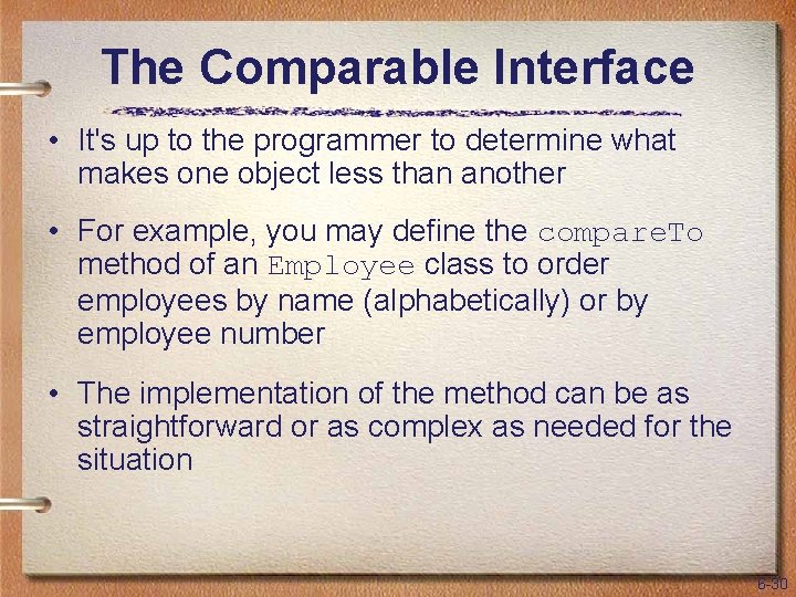 The Comparable Interface • It's up to the programmer to determine what makes one
