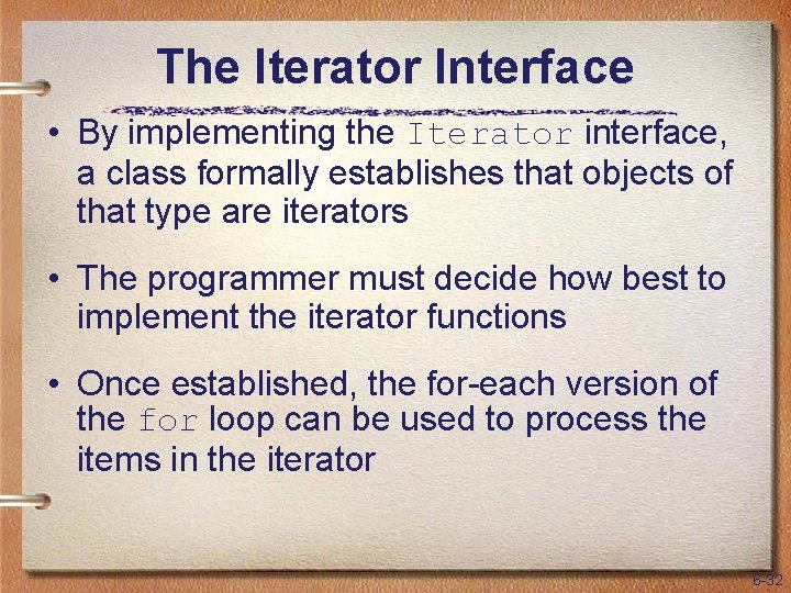 The Iterator Interface • By implementing the Iterator interface, a class formally establishes that