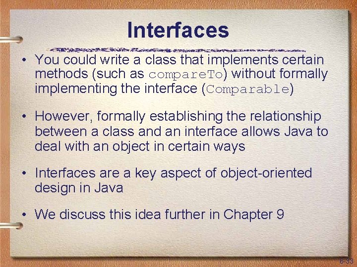 Interfaces • You could write a class that implements certain methods (such as compare.