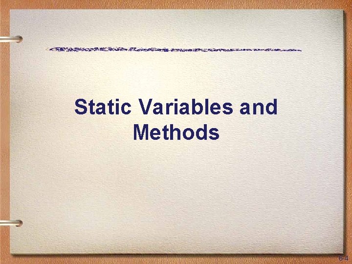 Static Variables and Methods 6 -4 