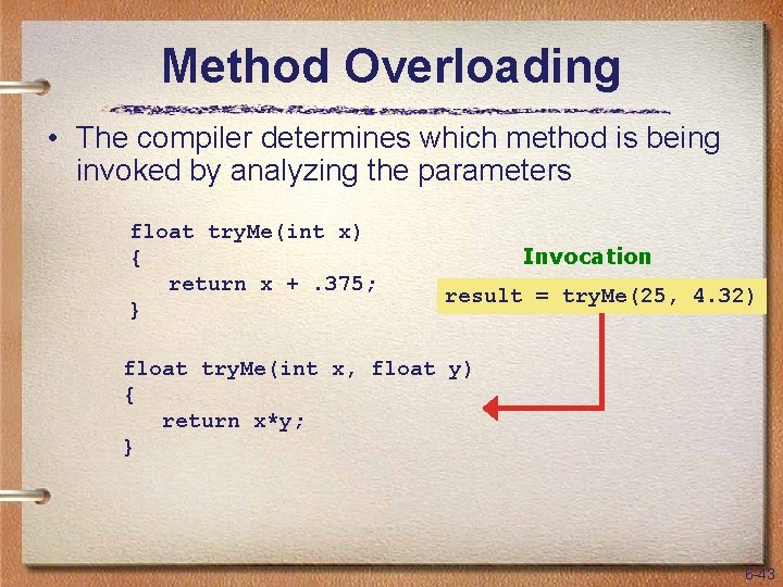 Method Overloading • The compiler determines which method is being invoked by analyzing the