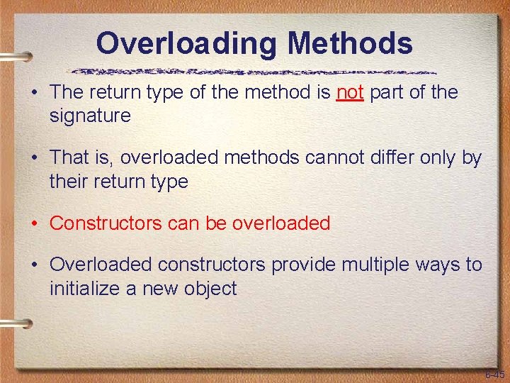 Overloading Methods • The return type of the method is not part of the