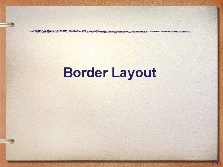 Border Layout 6 -48 