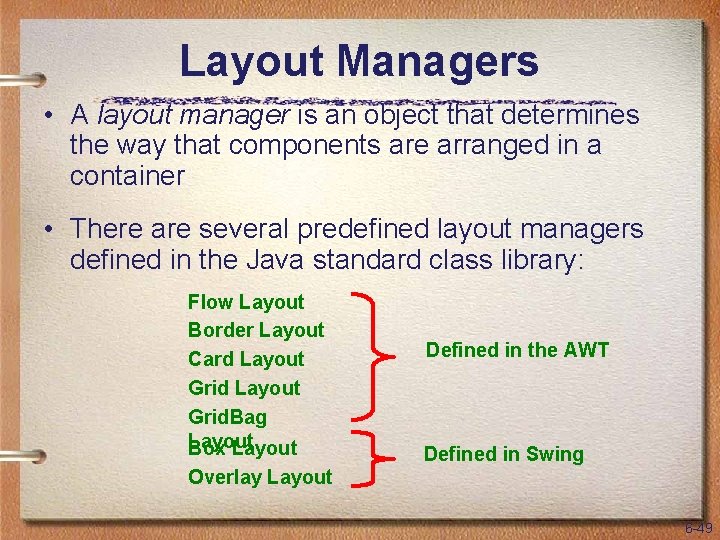 Layout Managers • A layout manager is an object that determines the way that