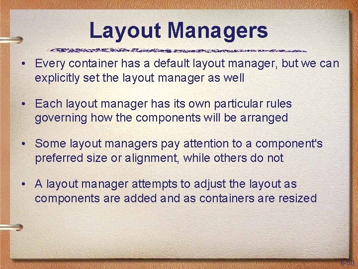 Layout Managers • Every container has a default layout manager, but we can explicitly
