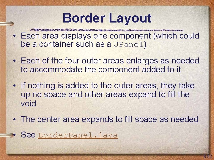 Border Layout • Each area displays one component (which could be a container such