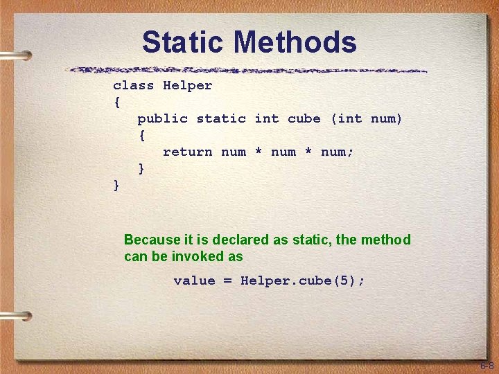 Static Methods class Helper { public static int cube (int num) { return num