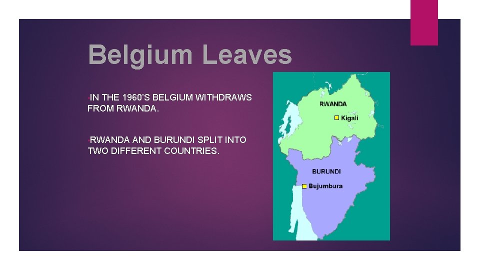 Belgium Leaves • IN THE 1960’S BELGIUM WITHDRAWS FROM RWANDA. • RWANDA AND BURUNDI