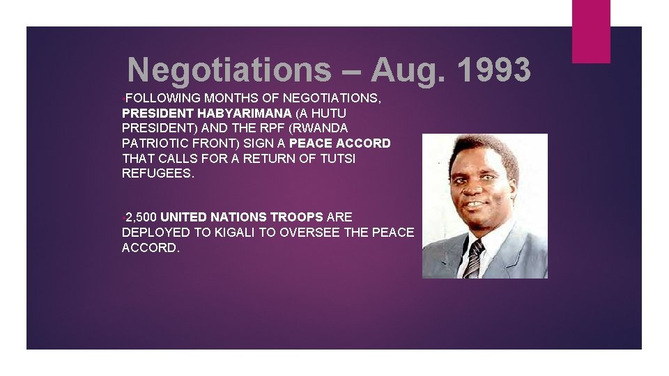 Negotiations – Aug. 1993 • FOLLOWING MONTHS OF NEGOTIATIONS, PRESIDENT HABYARIMANA (A HUTU PRESIDENT)
