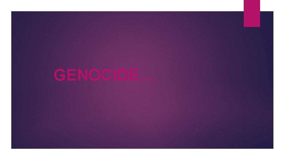 GENOCIDE… 