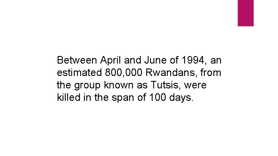 Between April and June of 1994, an estimated 800, 000 Rwandans, from the group