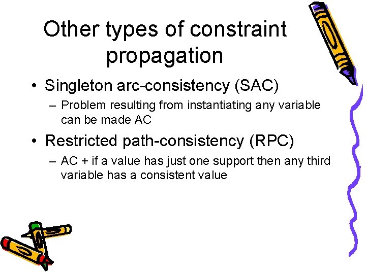 Other types of constraint propagation • Singleton arc-consistency (SAC) – Problem resulting from instantiating