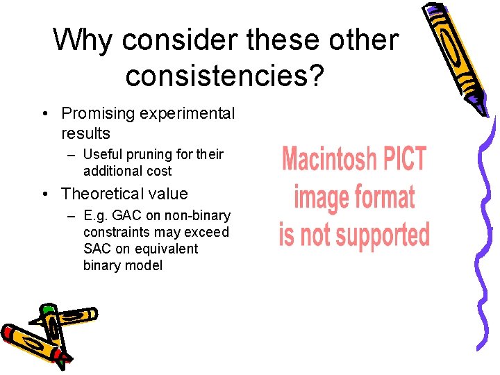 Why consider these other consistencies? • Promising experimental results – Useful pruning for their