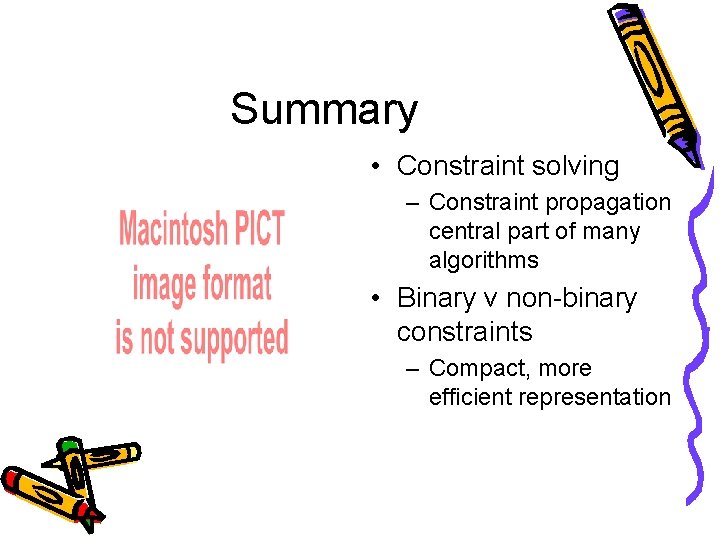 Summary • Constraint solving – Constraint propagation central part of many algorithms • Binary