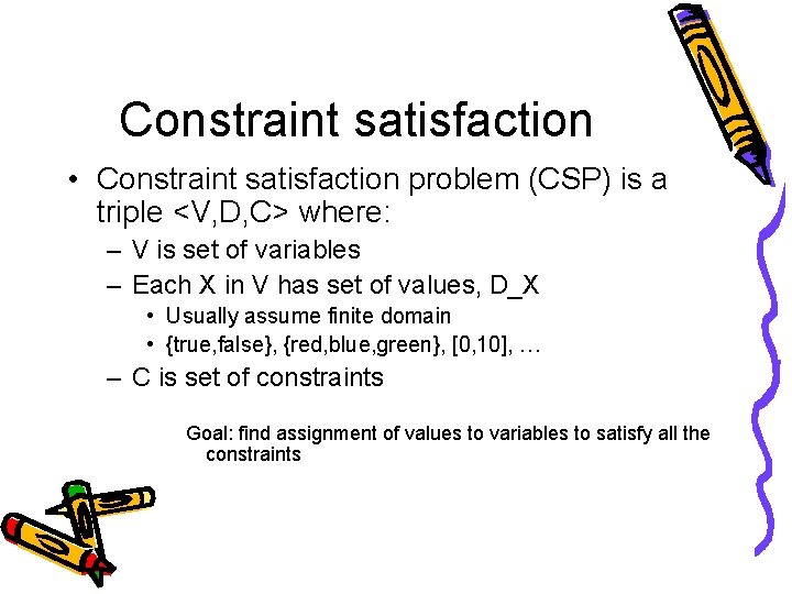 Constraint satisfaction • Constraint satisfaction problem (CSP) is a triple <V, D, C> where: