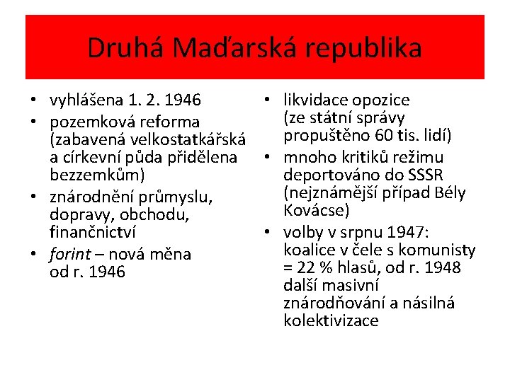 Druhá Maďarská republika • vyhlášena 1. 2. 1946 • likvidace opozice (ze státní správy