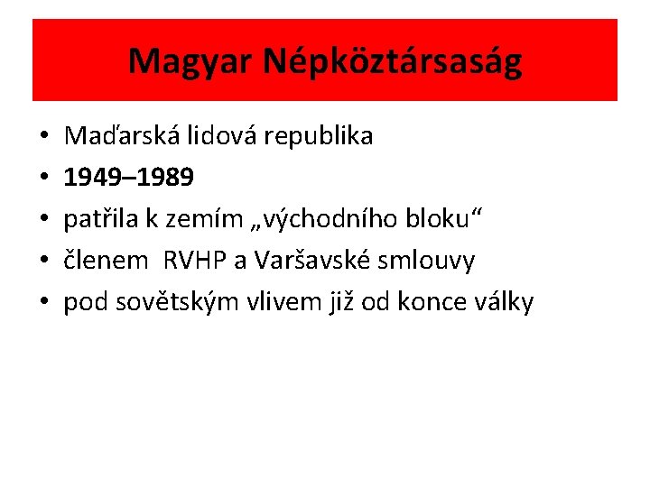 Magyar Népköztársaság • • • Maďarská lidová republika 1949– 1989 patřila k zemím „východního
