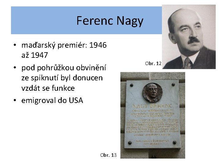 Ferenc Nagy • maďarský premiér: 1946 až 1947 • pod pohrůžkou obvinění ze spiknutí