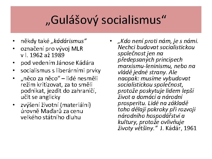 „Gulášový socialismus“ • někdy také „kádárismus“ • označení pro vývoj MLR v l. 1962