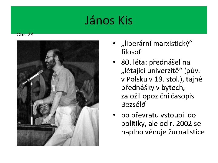 János Kis Obr. 23 • „liberární marxistický“ filosof • 80. léta: přednášel na „létající