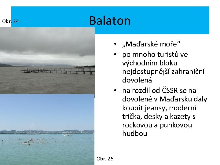 Obr. 24 Balaton • „Maďarské moře“ • po mnoho turistů ve východním bloku nejdostupnější