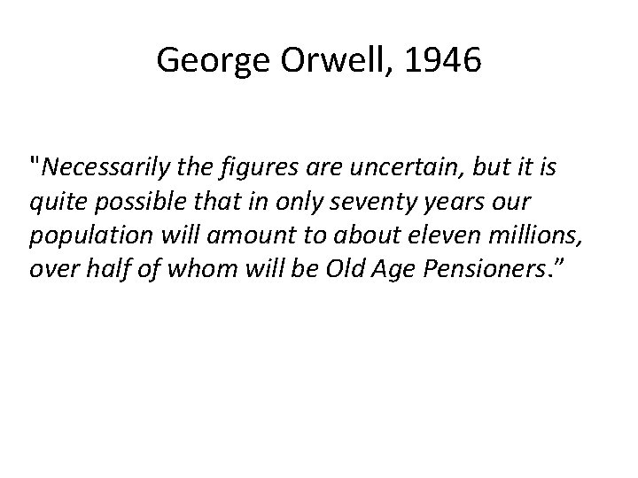 George Orwell, 1946 "Necessarily the figures are uncertain, but it is quite possible that