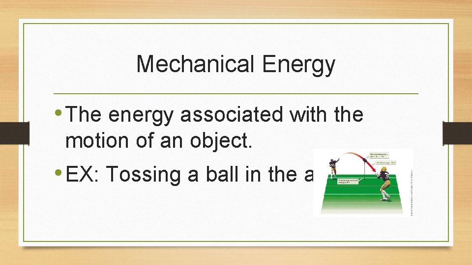 Mechanical Energy • The energy associated with the motion of an object. • EX:
