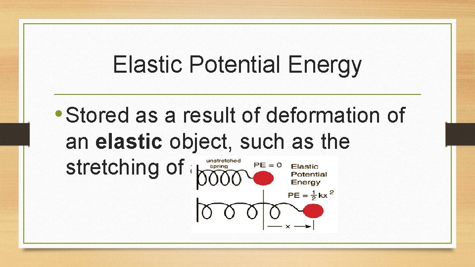 Elastic Potential Energy • Stored as a result of deformation of an elastic object,
