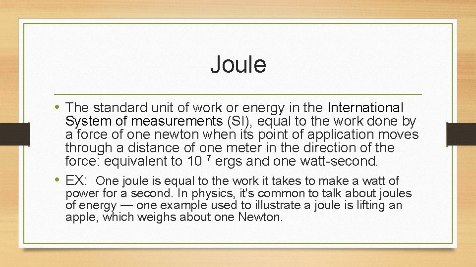 Joule • The standard unit of work or energy in the International System of