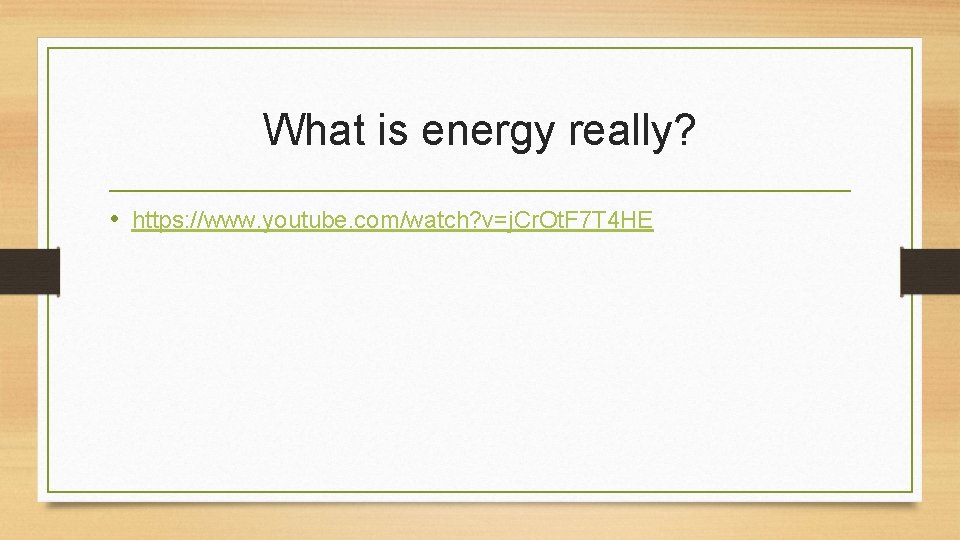 What is energy really? • https: //www. youtube. com/watch? v=j. Cr. Ot. F 7