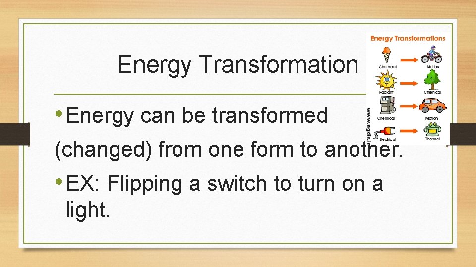 Energy Transformation • Energy can be transformed (changed) from one form to another. •