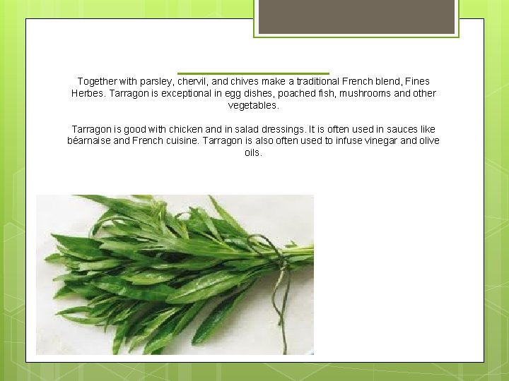 ______ Together with parsley, chervil, and chives make a traditional French blend, Fines Herbes.