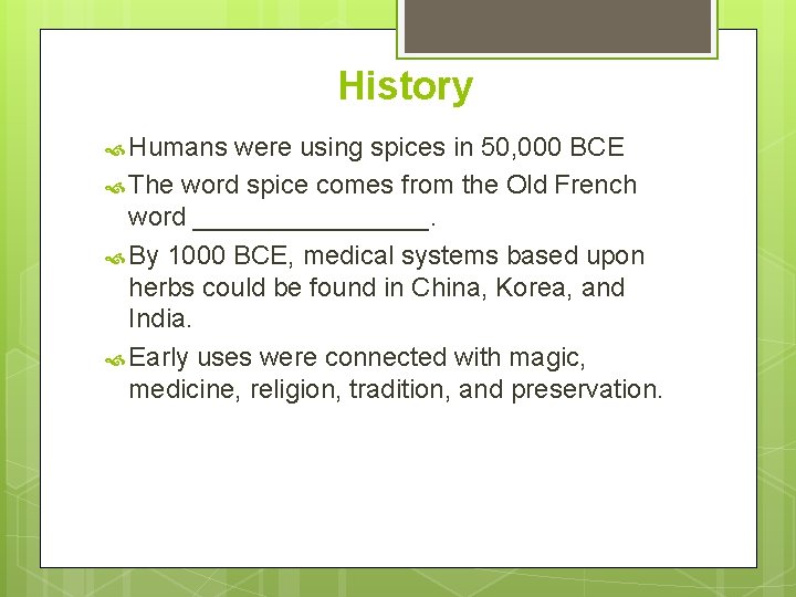 History Humans were using spices in 50, 000 BCE The word spice comes from