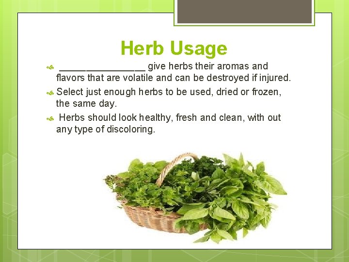 Herb Usage ________ give herbs their aromas and flavors that are volatile and can