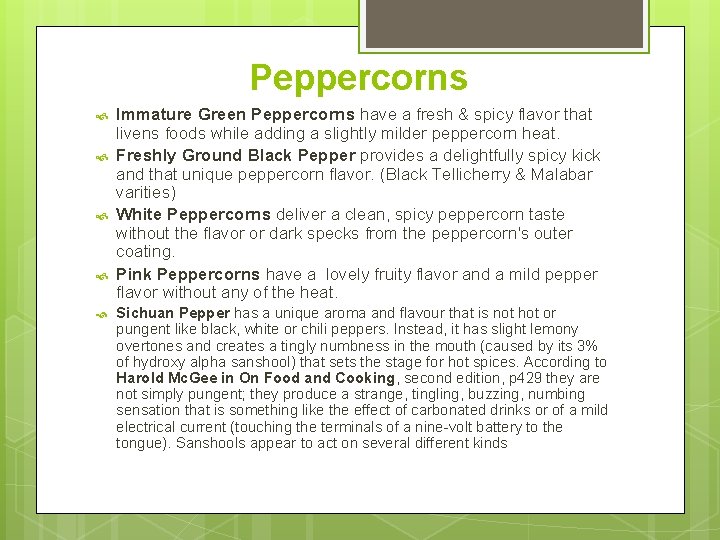 Peppercorns Immature Green Peppercorns have a fresh & spicy flavor that livens foods while