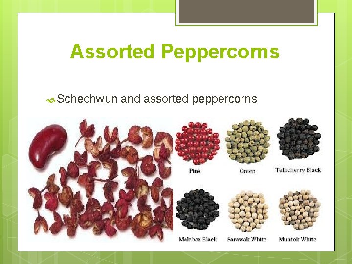 Assorted Peppercorns Schechwun and assorted peppercorns 