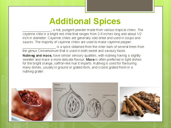 Additional Spices ________ , a hot, pungent powder made from various tropical chiles. The