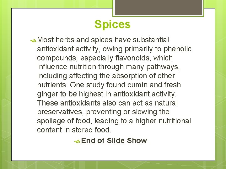 Spices Most herbs and spices have substantial antioxidant activity, owing primarily to phenolic compounds,