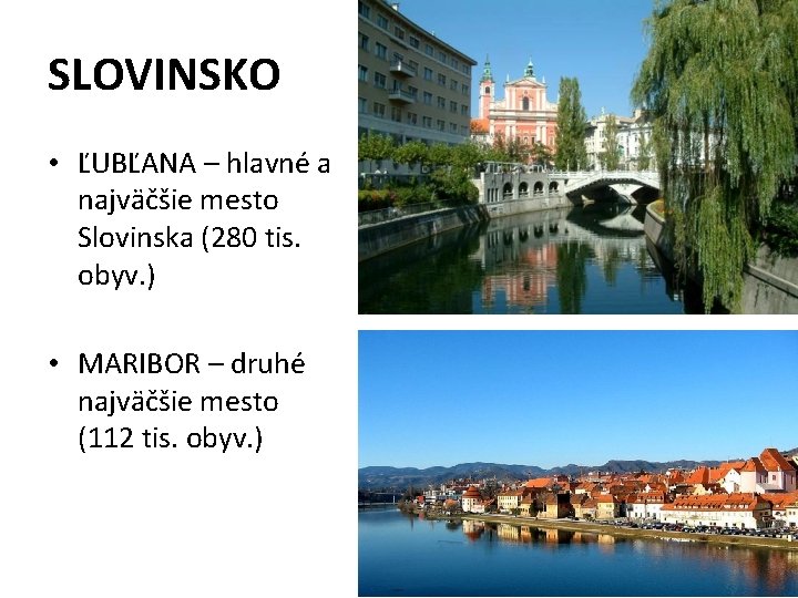 SLOVINSKO • ĽUBĽANA – hlavné a najväčšie mesto Slovinska (280 tis. obyv. ) •