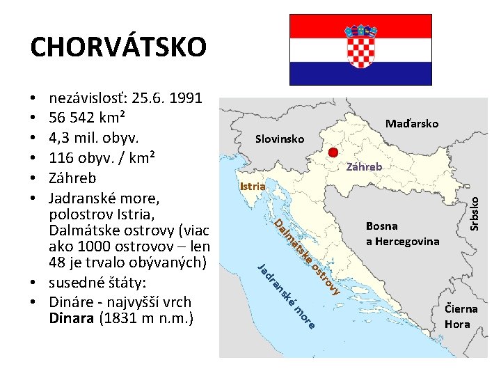 CHORVÁTSKO Maďarsko Slovinsko Záhreb eo sk át lm Da Bosna a Hercegovina Srbsko Istria