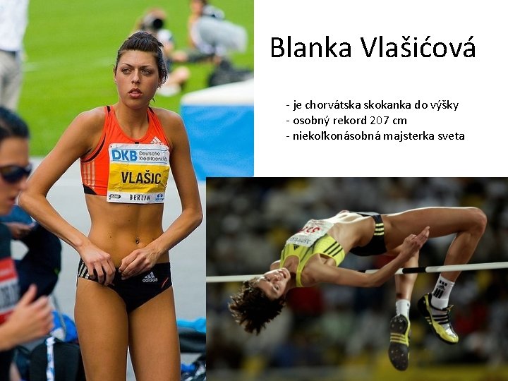 Blanka Vlašićová - je chorvátska skokanka do výšky - osobný rekord 207 cm -